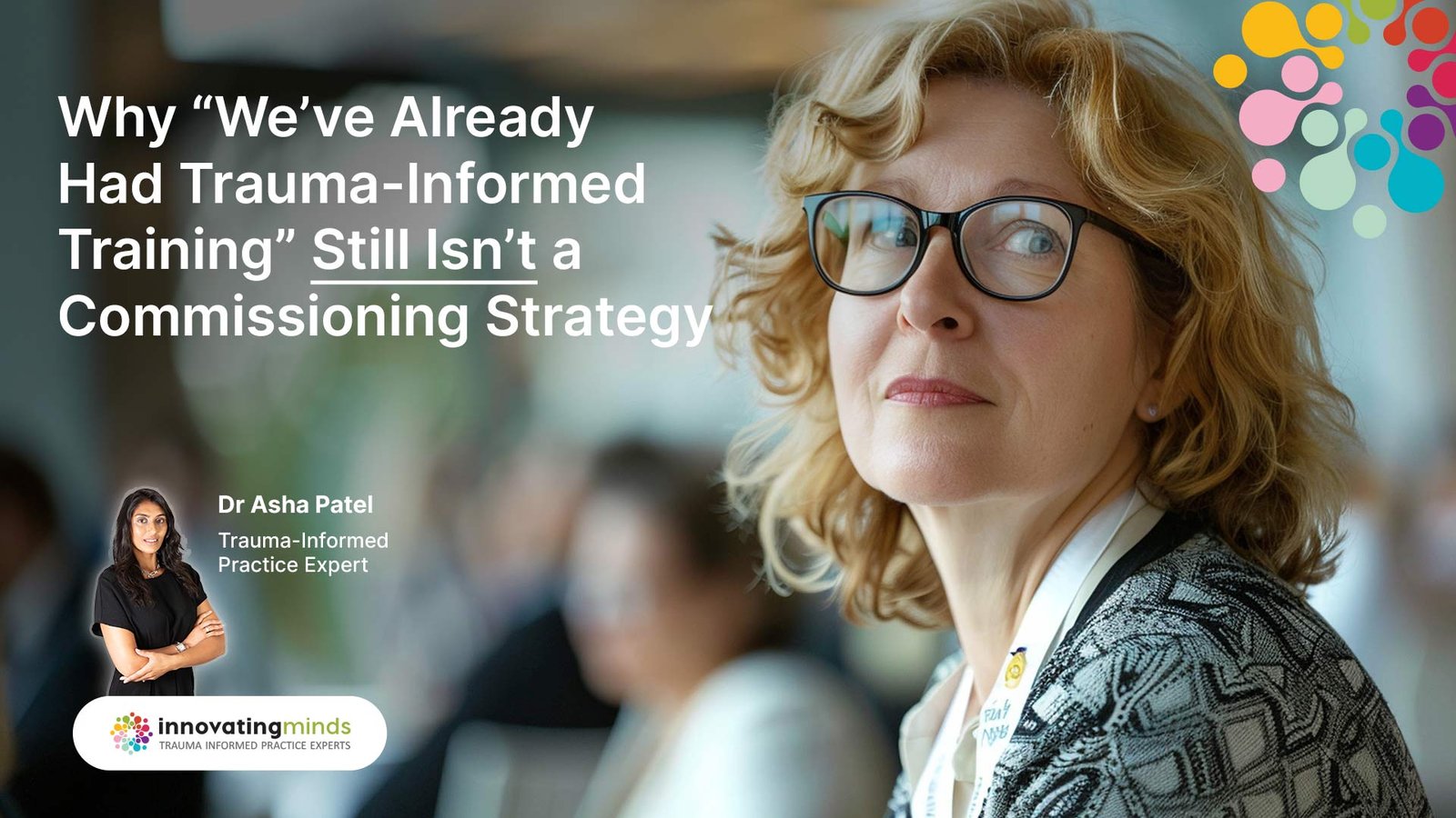 Why “We’ve Already Had Trauma-Informed Training” Isn’t a Good Enough Commissioning Strategy