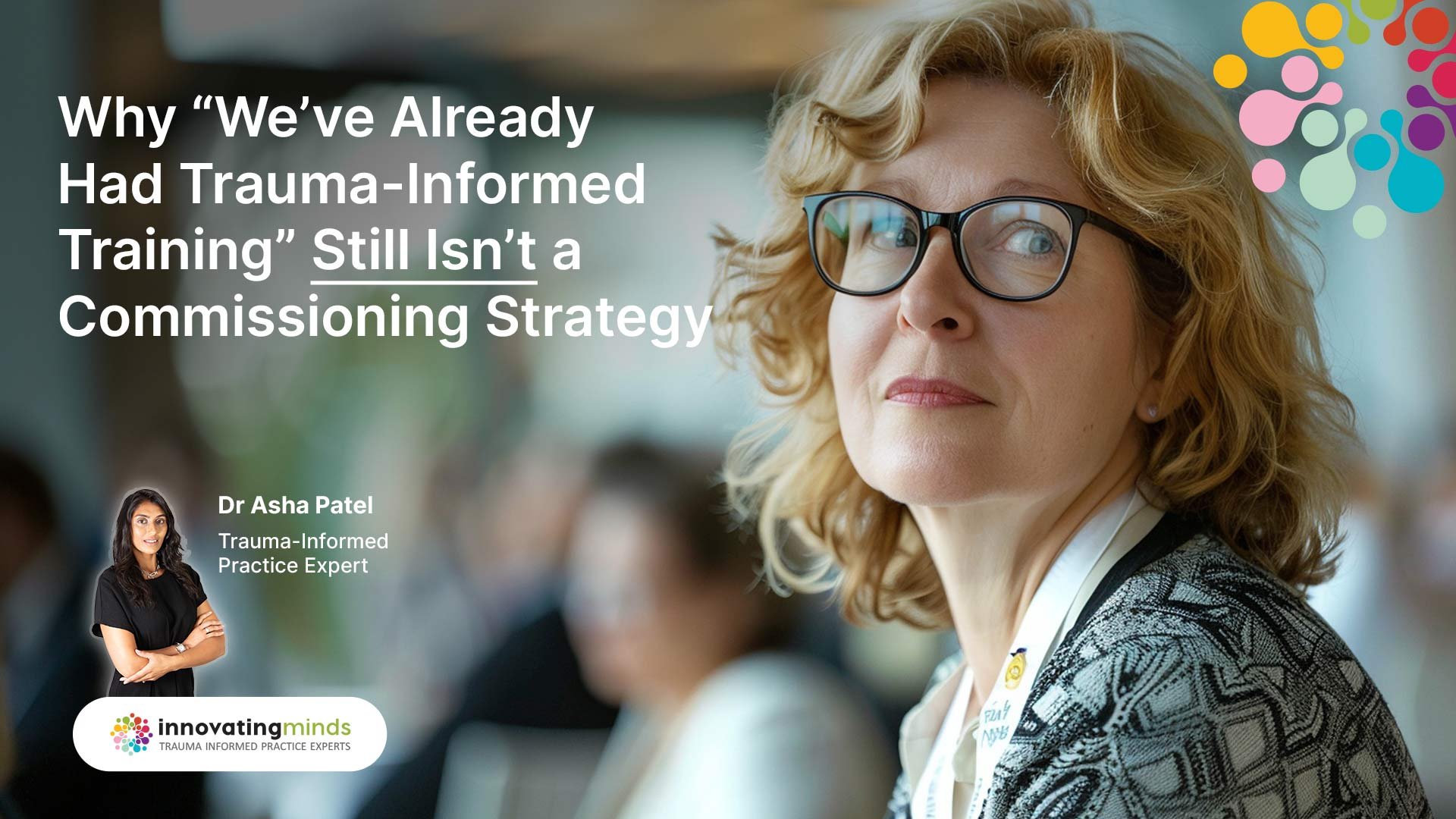 Why “We’ve Already Had Trauma-Informed Training” Isn’t a Good Enough Commissioning Strategy