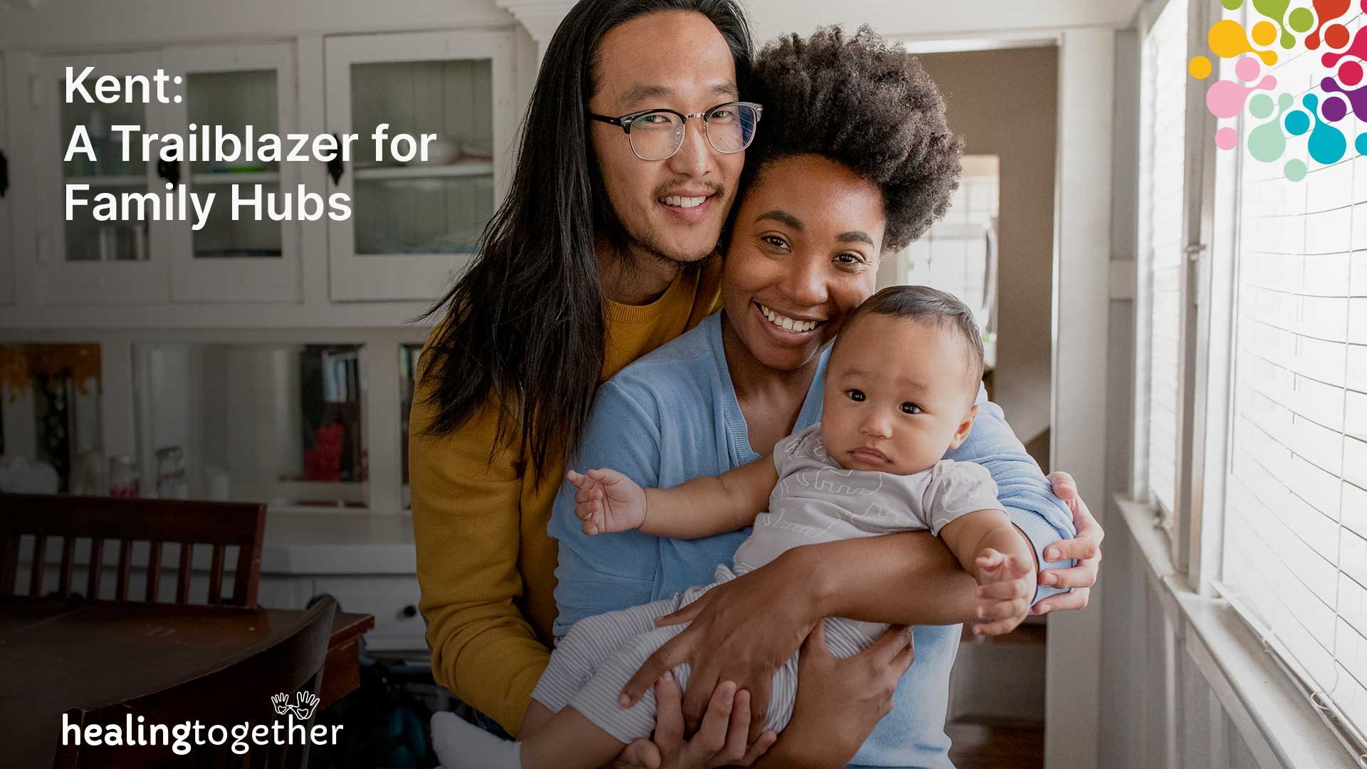 Together We Heal: Kent Family Hubs Pioneering Support for Children Affected by Domestic Abuse