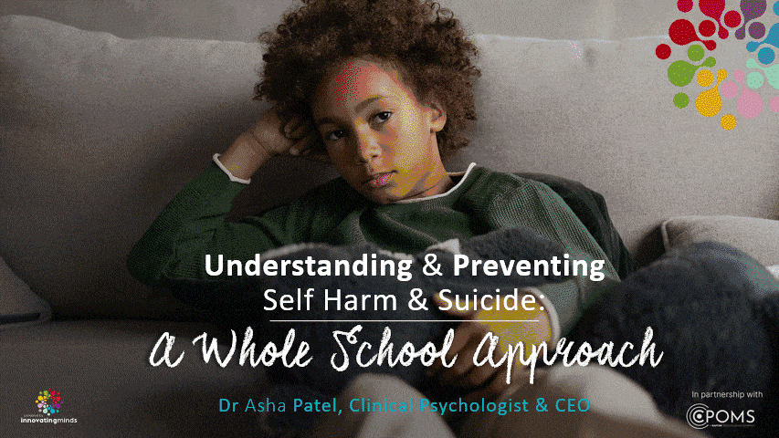 CPOMS Self Harm and Suicide Presentation by Dr Asha Patel